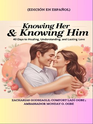 cover image of KNOWING HER & KNOWING HIM--40 Days to Healing, Understanding, and Lasting Love-- SPANISH EDITION--Edición en español